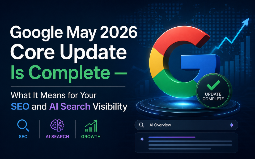 Google May 2026 Core Update Is Complete — What It Means for Your SEO and AI Search Visibility